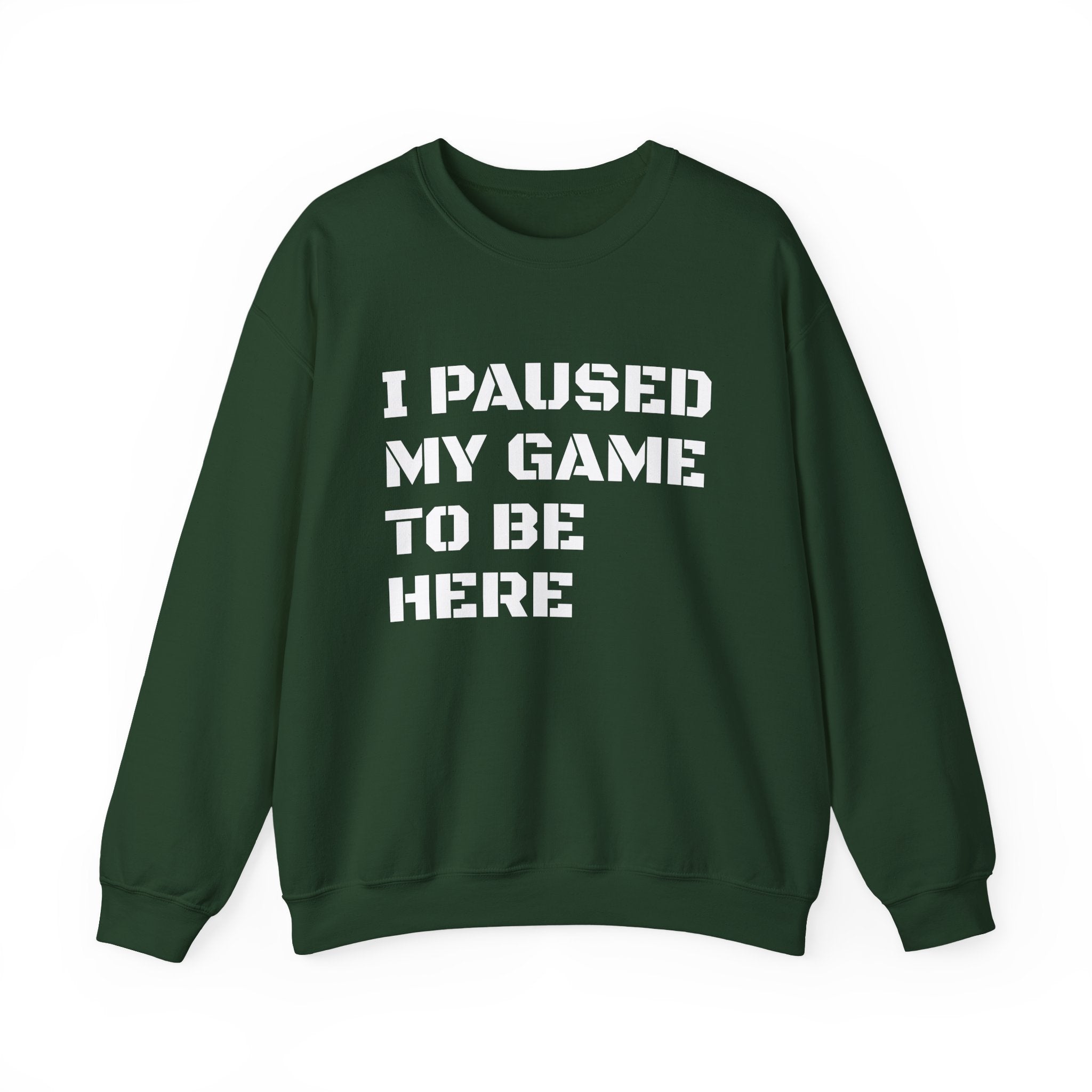 "I Paused My Game To Be Here" Sweatshirt